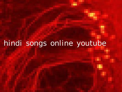 hindi songs online youtube