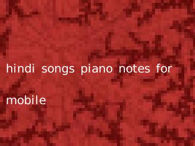 hindi songs piano notes for mobile