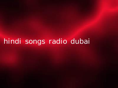 hindi songs radio dubai