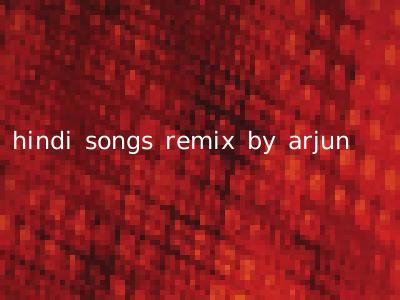 hindi songs remix by arjun