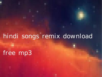 hindi songs remix download free mp3