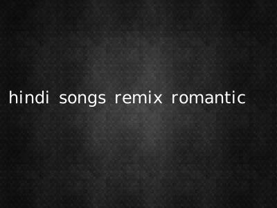 hindi songs remix romantic