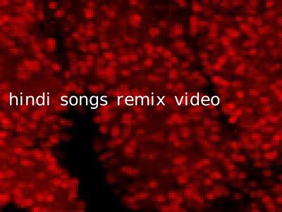 hindi songs remix video
