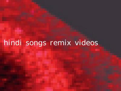 hindi songs remix videos