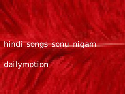 hindi songs sonu nigam dailymotion