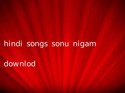 hindi songs sonu nigam downlod