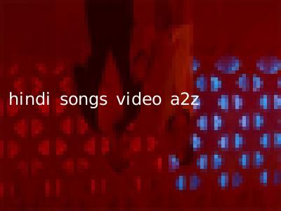 hindi songs video a2z