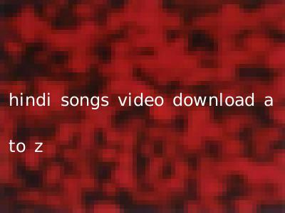 hindi songs video download a to z