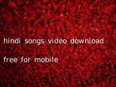 hindi songs video download free for mobile