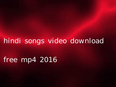 hindi songs video download free mp4 2016