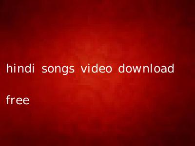 hindi songs video download free