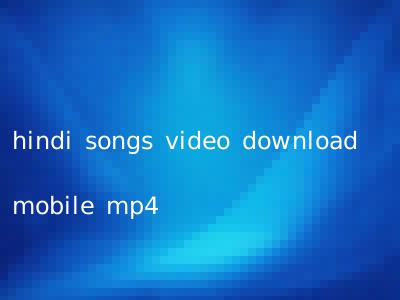 hindi songs video download mobile mp4