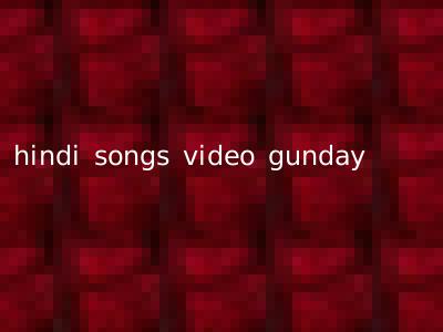 hindi songs video gunday