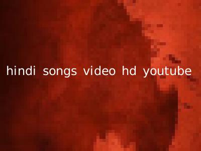hindi songs video hd youtube
