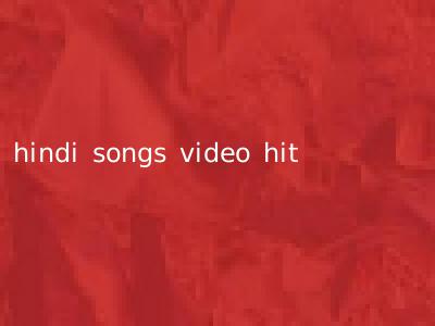 hindi songs video hit