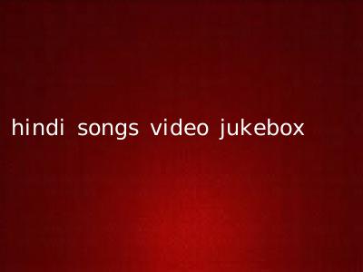 hindi songs video jukebox