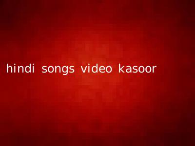 hindi songs video kasoor