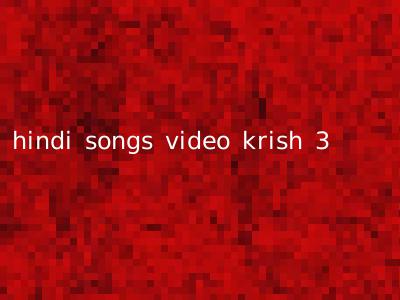 hindi songs video krish 3