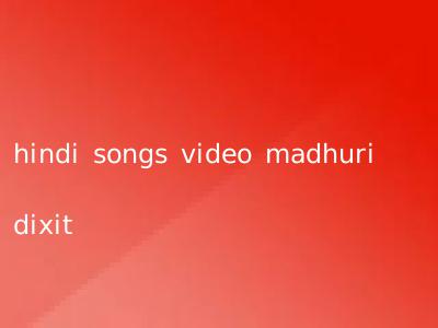 hindi songs video madhuri dixit