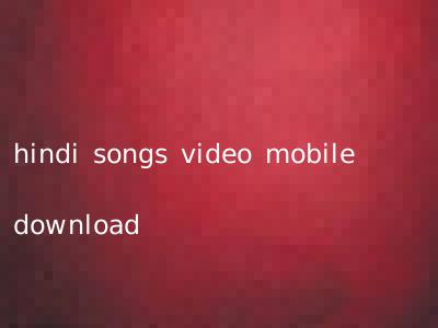 hindi songs video mobile download