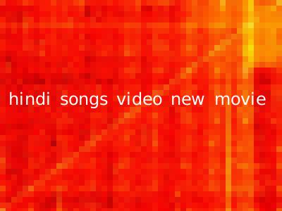 hindi songs video new movie