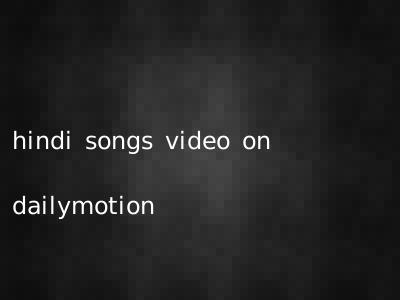 hindi songs video on dailymotion