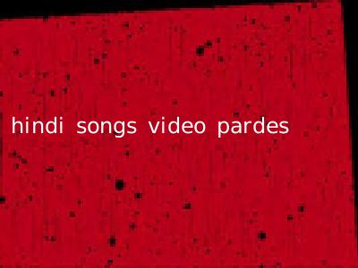 hindi songs video pardes