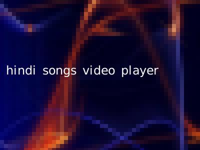 hindi songs video player