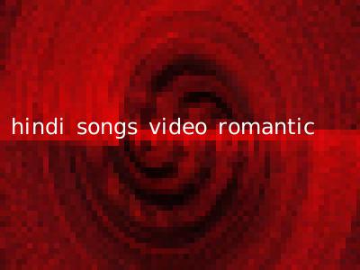 hindi songs video romantic