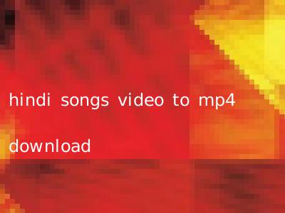 hindi songs video to mp4 download