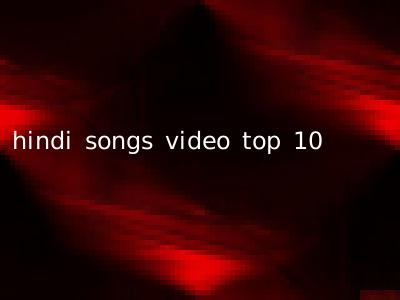 hindi songs video top 10
