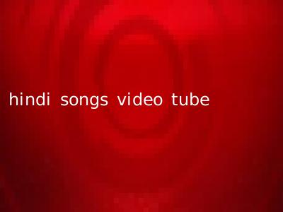 hindi songs video tube