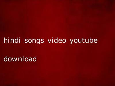 hindi songs video youtube download