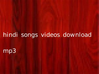 hindi songs videos download mp3