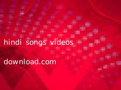 hindi songs videos download.com