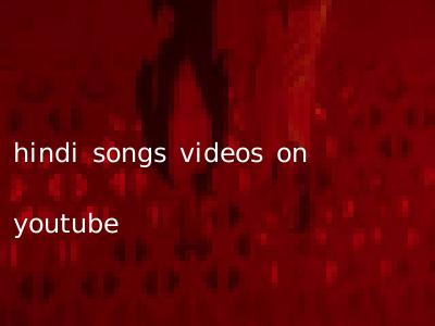 hindi songs videos on youtube