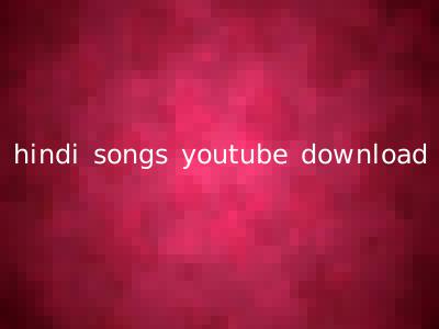 hindi songs youtube download