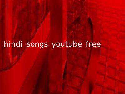 hindi songs youtube free