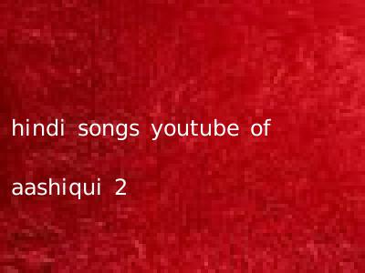 hindi songs youtube of aashiqui 2