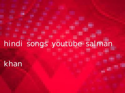 hindi songs youtube salman khan
