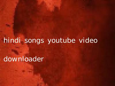 hindi songs youtube video downloader