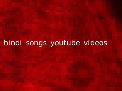 hindi songs youtube videos