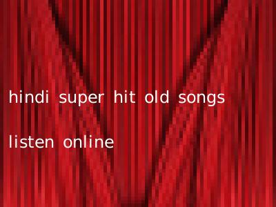 hindi super hit old songs listen online