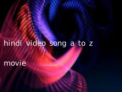 hindi video song a to z movie