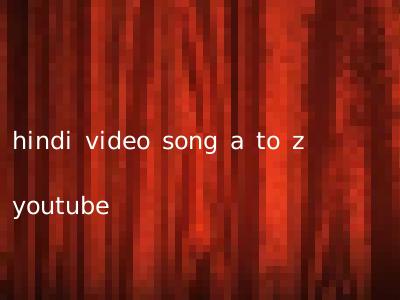 hindi video song a to z youtube