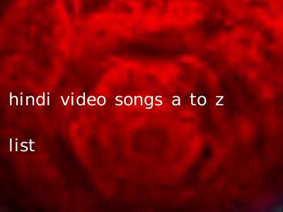hindi video songs a to z list