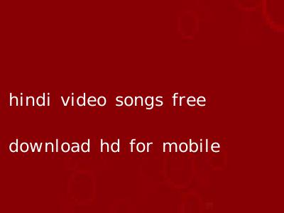 hindi video songs free download hd for mobile