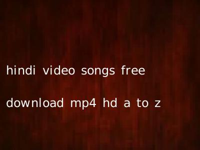 hindi video songs free download mp4 hd a to z