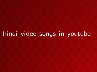 hindi video songs in youtube