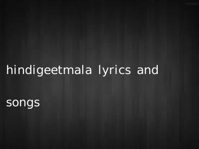 hindigeetmala lyrics and songs